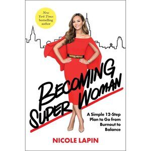 Becoming Super Woman: A Simple 12-Step Plan to Go from Burnout to Balance Book